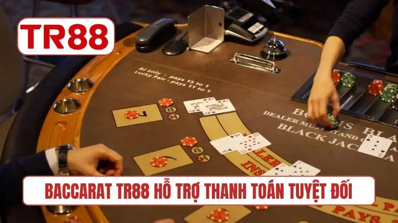 Baccarat TR88 hỗ trợ thanh toán tuyệt đối