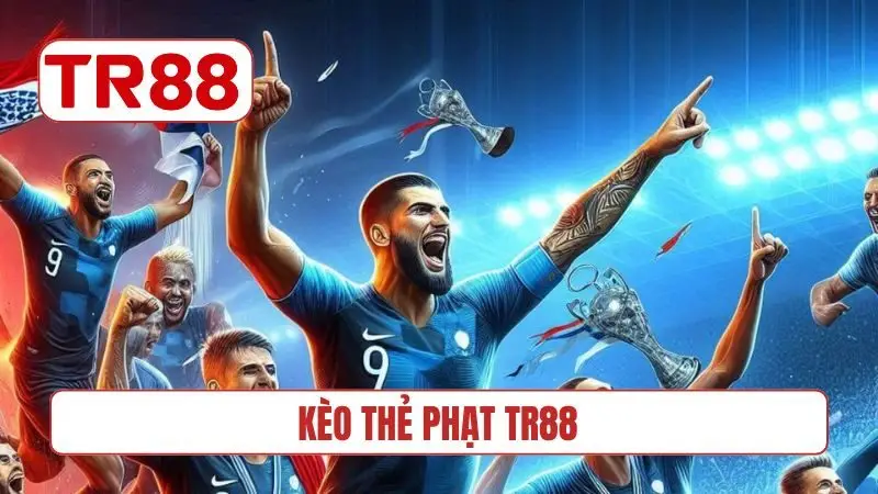 Kèo thẻ phạt TR88