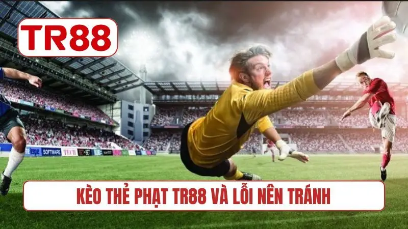 Kèo thẻ phạt TR88 và lỗi nên tránh