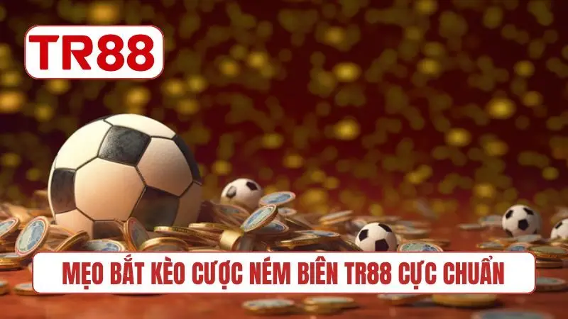 Mẹo bắt kèo cược ném biên TR88 cực chuẩn