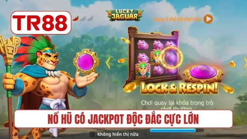 Nổ hũ có jackpot độc đắc cực lớn